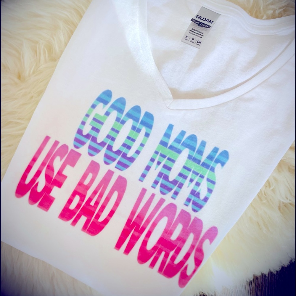 100% Cotton Made-to-Order “Good Moms Use Bad Words” Shirts